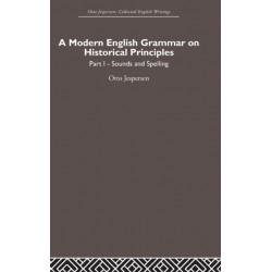 A Modern English Grammar on Historical Principles: Volume 1, Sounds and Spellings