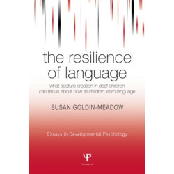 The Resilience of Language: What Gesture Creation in Deaf Children Can Tell Us About How All Children Learn Language