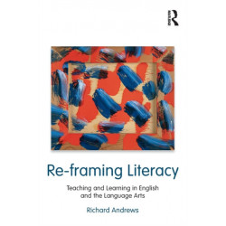 Re-framing Literacy: Teaching and Learning in English and the Language Arts