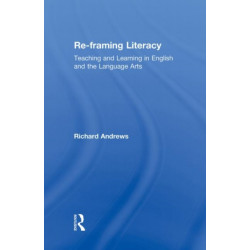 Re-framing Literacy: Teaching and Learning in English and the Language Arts