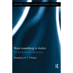 Rosa Luxemburg in Action: For Revolution and Democracy