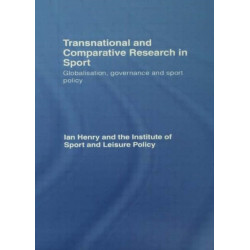Transnational and Comparative Research in Sport: Globalisation, Governance and Sport Policy