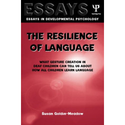 The Resilience of Language: What Gesture Creation in Deaf Children Can Tell Us About How All Children Learn Language