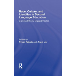 Race, Culture, and Identities in Second Language Education: Exploring Critically Engaged Practice