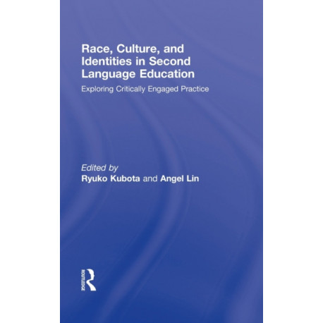 Race, Culture, and Identities in Second Language Education: Exploring Critically Engaged Practice