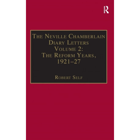 The Neville Chamberlain Diary Letters: Volume 2: The Reform Years, 1921-27