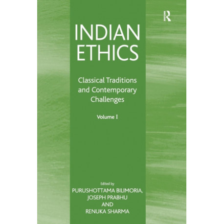 Indian Ethics: Classical Traditions and Contemporary Challenges: Volume I