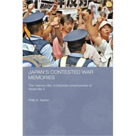 Japan's Contested War Memories: The 'Memory Rifts' in Historical Consciousness of World War II