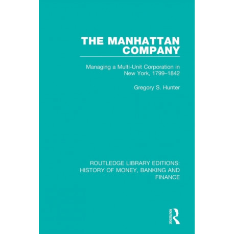 The Manhattan Company: Managing a Multi-Unit Corporation in New York, 1799-1842