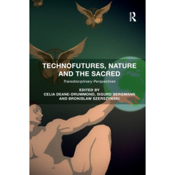 Technofutures, Nature and the Sacred: Transdisciplinary Perspectives