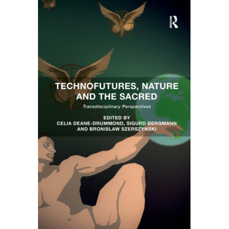 Technofutures, Nature and the Sacred: Transdisciplinary Perspectives