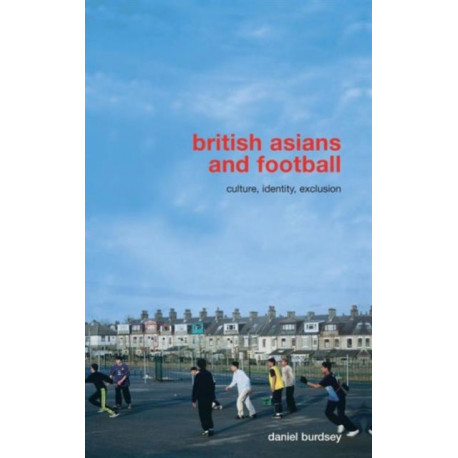 British Asians and Football: Culture, Identity, Exclusion
