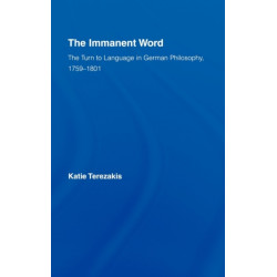 The Immanent Word: The Turn to Language in German Philosophy, 1759-1801