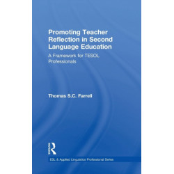 Promoting Teacher Reflection in Second Language Education: A Framework for TESOL Professionals