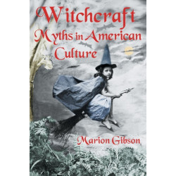 Witchcraft Myths in American Culture: Myths in American Culture