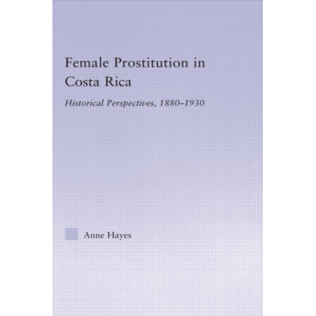 Female Prostitution in Costa Rica: Historical Perspectives, 1880-1930