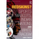 Redskins?: Sport Mascots, Indian Nations and White Racism
