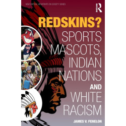 Redskins?: Sport Mascots, Indian Nations and White Racism