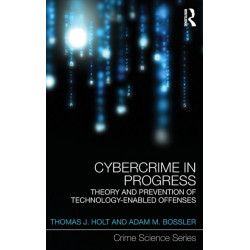 Cybercrime in Progress: Theory and prevention of technology-enabled offenses