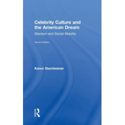 Celebrity Culture and the American Dream: Stardom and Social Mobility
