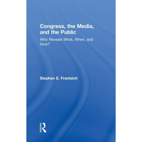 Congress, the Media, and the Public: Who Reveals What, When, and How?