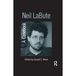 Neil LaBute: A Casebook