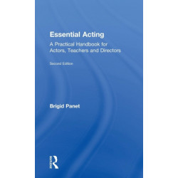 Essential Acting: A Practical Handbook for Actors, Teachers and Directors
