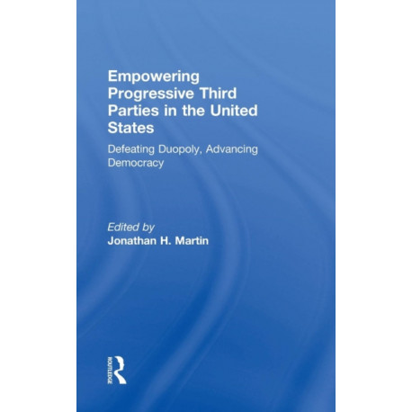 Empowering Progressive Third Parties in the United States: Defeating Duopoly, Advancing Democracy
