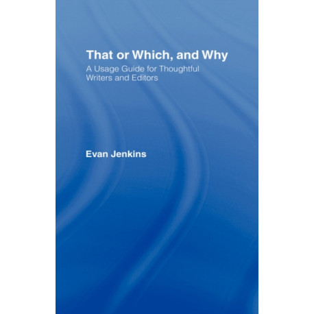 That or Which, and Why: A Usage Guide for Thoughtful Writers and Editors