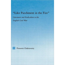 Like Parchment in the Fire: Literature and Radicalism in the English Civil War