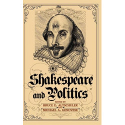 Shakespeare and Politics: What a Sixteenth-Century Playwright Can Tell Us about Twenty-First-Century Politics