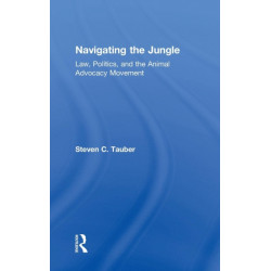 Navigating the Jungle: Law, Politics, and the Animal Advocacy Movement