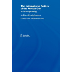 The International Politics of the Persian Gulf: A Cultural Genealogy