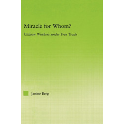 Miracle for Whom?: Chilean Workers Under Free Trade