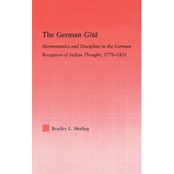 The German Gita: Hermeneutics and Discipline in the Early German Reception of Indian Thought