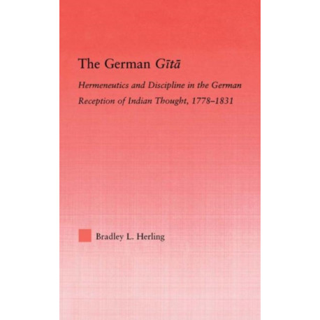 The German Gita: Hermeneutics and Discipline in the Early German Reception of Indian Thought