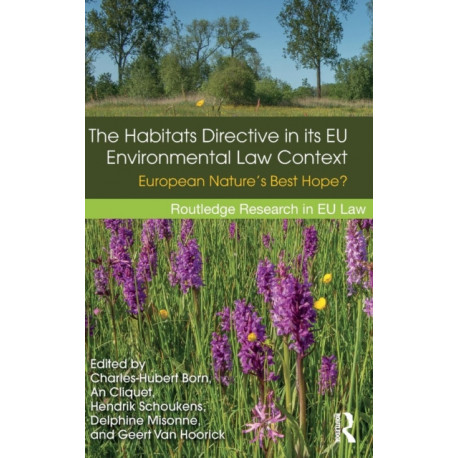 The Habitats Directive in its EU Environmental Law Context: European Nature’s Best Hope?