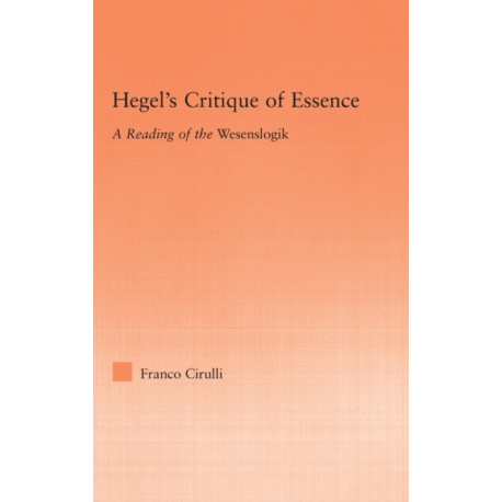 Hegel's Critique of Essence: A Reading of the Wesenlogic