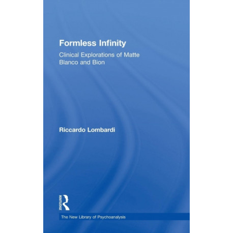 Formless Infinity: Clinical Explorations of Matte Blanco and Bion