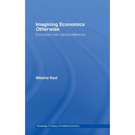 Imagining Economics Otherwise: Encounters with Identity/Difference