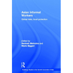 Asian Informal Workers: Global Risks Local Protection