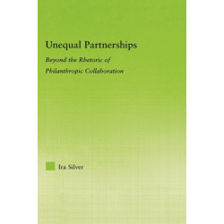 Unequal Partnerships: Beyond the Rhetoric of Philanthropic Collaboration