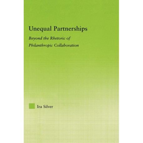 Unequal Partnerships: Beyond the Rhetoric of Philanthropic Collaboration