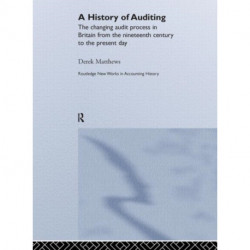 A History of Auditing: The Changing Audit Process in Britain from the Nineteenth Century to the Present Day