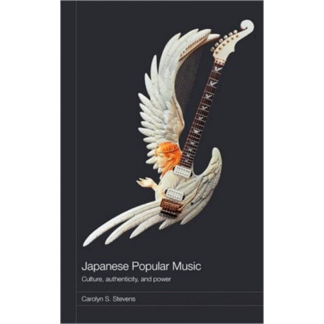 Japanese Popular Music: Culture, Authenticity and Power
