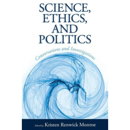Science, Ethics, and Politics: Conversations and Investigations
