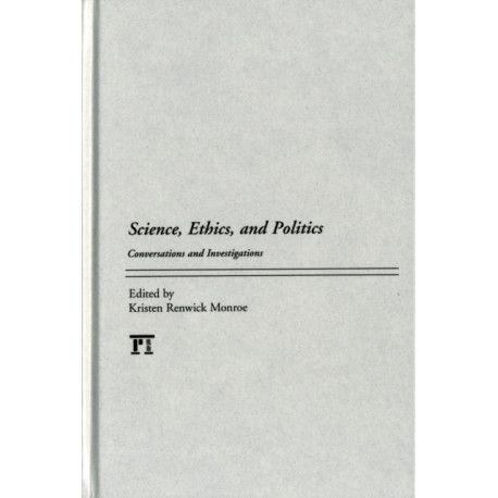 Science, Ethics, and Politics: Conversations and Investigations