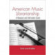 American Music Librarianship: A Research and Information Guide