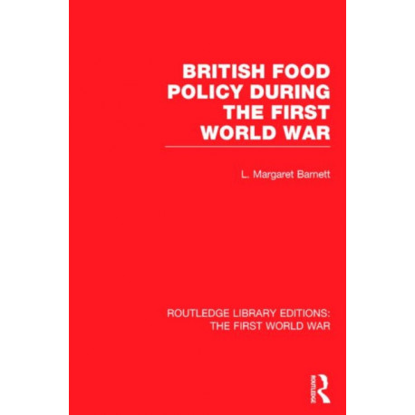 British Food Policy During the First World War (RLE The First World War)