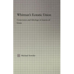 Whitman's Ecstatic Union: Conversion and Ideology in Leaves of Grass